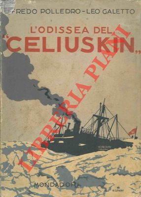 L'odissea del "Celiuskin". Sulla scorta dei documenti ufficiali e delle narrazioni dei reduci.