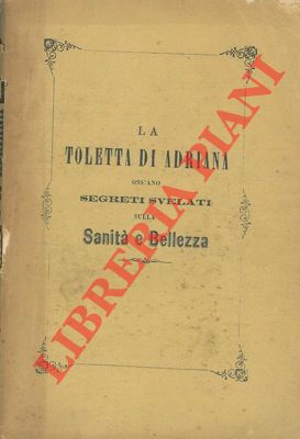 La toletta di Adriana ossiano segreti economici, e preziosi svelati sulla sanità e bellezza.