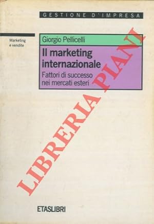 Imagen del vendedor de Il marketing internazionale. Fattori di successo nei mercati esteri. a la venta por Libreria Piani