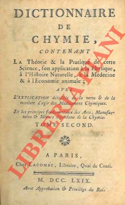 Dictionnaire de chymie, contenant la théorie et la pratique de cette science, son application à l...
