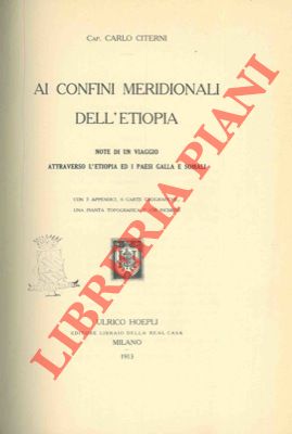 Ai confini meridionali dell'Etiopia. Note di un viaggio attraverso l'Etiopia ed i paesi Galla e S...