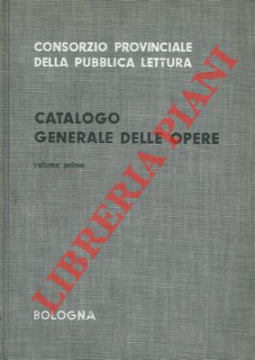 Catalogo generale delle opere. Volume primo.