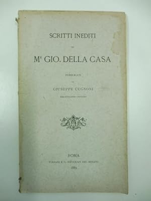 Scritti inediti di M. Gio. Della Casa pubblicati da Giuseppe Cugnoni bibliotecario chigiano