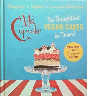 Seller image for Ms. Cupcake: The Naughtiest Vegan Cakes in Town! for sale by Chapter 1