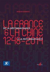 Seller image for La France et la Chine (1248-2014) : De la mconnaissance  la reconnaissance for sale by Achbarer