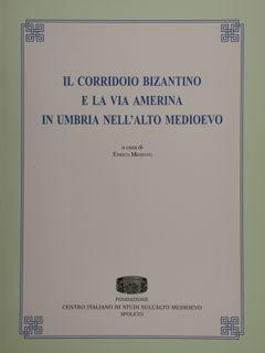 Il corridoio bizantino e la via Amerina in Umbria nell'alto Medioevo.