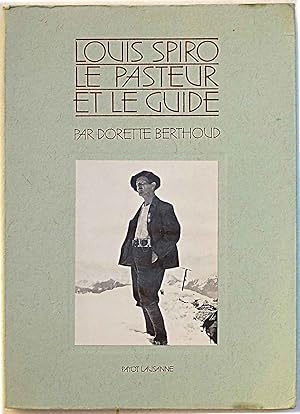 Louis Spiro. Le pasteur et le guide. Un homme des son temps.