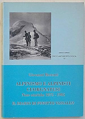 Alpinismo e alpinisti Cuorgnatesi. Note storiche 1875 - 1985. Il diario alpinistico di Pinotto Va...