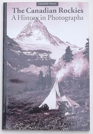 Bild des Verkufers fr The Canadian Rockies. A History in Photographs. zum Verkauf von S.B. Il Piacere e il Dovere