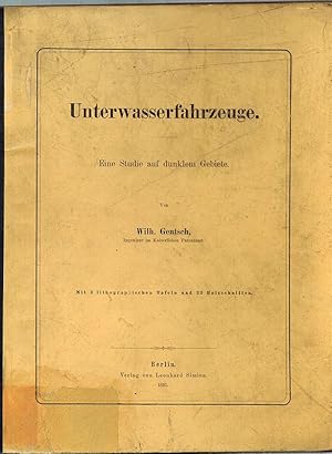 Unterwasserfahrzeuge. Eine Studie auf dunklem Gebiete. Mit 3 lithographischen Tafeln und 23 Holzs...