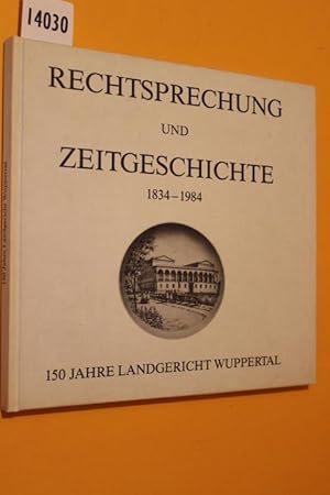 Bild des Verkufers fr Rechtsprechung und Zeitgeschichte 1834-1984. 150 Jahre Landgericht Wuppertal. zum Verkauf von Antiquariat Tintentraum