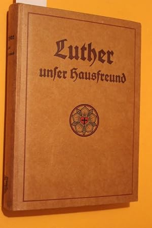 Seller image for Luther unser Hausfreund for sale by Antiquariat Tintentraum