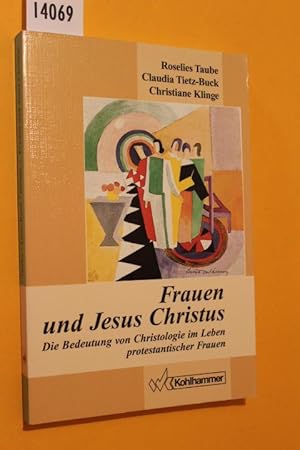 Imagen del vendedor de Frauen und Jesus Christus. Die Bedeutung von Christologie im Leben protestantischer Frauen. a la venta por Antiquariat Tintentraum