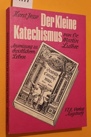 Bild des Verkufers fr Der kleine Katechismus von Dr. Marthin Luther - Anweisung zu christlichem Leben zum Verkauf von Antiquariat Tintentraum