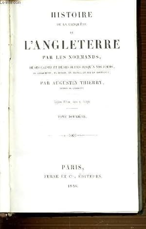 Seller image for HISTOIRE DE LA CONQUETE DE L'ANGLETERRE PAR LES NORMANDS, DE SES CAUSES ET DE SES SUITES JUSQU'A NOS JOURS, EN ANGLETERRE, EN ECOSSE, EN IRLANDE ET SUR LE CONTINENT. TOME 2. for sale by Le-Livre