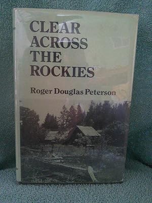 Seller image for Clear Across The Rockies for sale by Prairie Creek Books LLC.