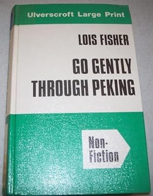 Imagen del vendedor de Go Gently Through Peking: A Westerner's Life in China (Large Print Edition) a la venta por Easy Chair Books
