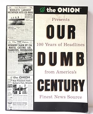 Seller image for Our Dumb Century: The Onion Presents 100 Years of Headlines from America's Finest News Source for sale by The Parnassus BookShop