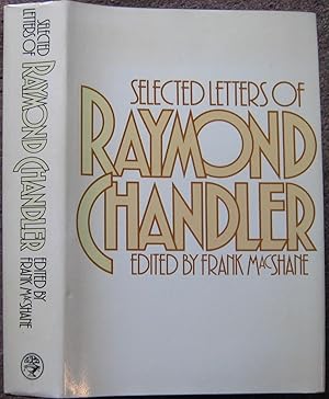 SELECTED LETTERS OF RAYMOND CHANDLER. EDITED BY FRANK MACSHANE.