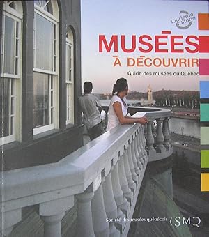 Musées à découvrir: Guide des musées du Québec