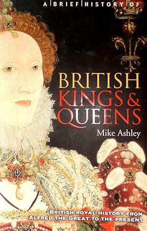 Imagen del vendedor de A Brief History of British Kings and Queens : British Royal History from Alfred the Great to the Present a la venta por The Parnassus BookShop