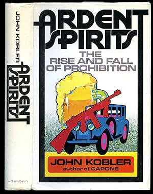 Image du vendeur pour Ardent Spirits; The Rise and Fall of Prohibition mis en vente par Little Stour Books PBFA Member