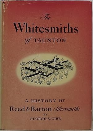 The Whitesmiths of Taunton: A History of Reed & Barton 1824-1943