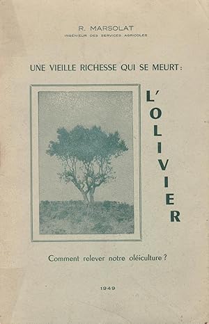 Immagine del venditore per Une vieille richesse qui se meurt : L'olivier - Comment relever notre oliculture ? venduto da Pare Yannick