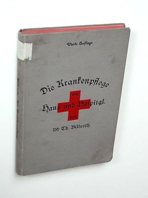 Die Krankenpflege im Hause und im Hospitale. Ein Handbuch für Familien und Krankenpflegerinnen.