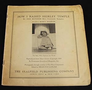 How I raised Shirley Temple, the Baby who Captured the World.