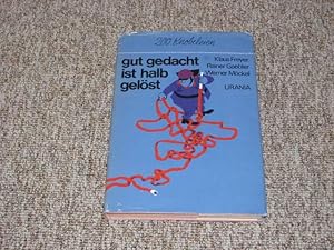 Seller image for Gut gedacht ist halb gelst. 200 Knobeleien., for sale by Versandantiquariat Hbald