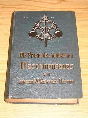 Bild des Verkufers fr Die Praxis des modernen Maschinenbaues. Gemeinverstndliche Darstellung der technischen Grundlagen und Praktiken des Maschinenbaues (2. Band), zum Verkauf von Versandantiquariat Hbald