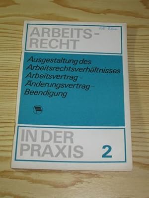 Bild des Verkufers fr Ausgestaltung des Arbeitsrechtsverhltnisses / Arbeitsvertrag - nderungsvertrag - Beendigung, zum Verkauf von Versandantiquariat Hbald