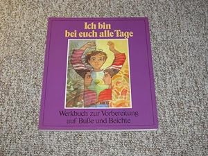 Seller image for Ich bin bei euch alle Tage. Werkbuch zur Vorbereitung auf Bue und Beichte., for sale by Versandantiquariat Hbald