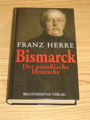 Bild des Verkufers fr Bismarck - Der preuische Deutsche, zum Verkauf von Versandantiquariat Hbald