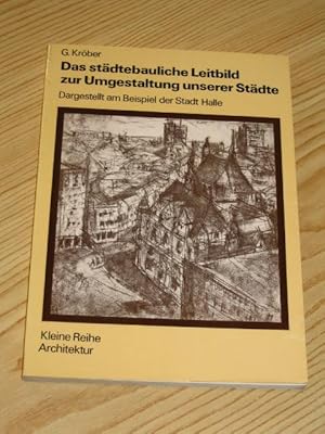 Bild des Verkufers fr Das stdtebauliche Leitbild zur Umgestaltung unserer Stdte - dargestellt am Beispiel der Stadt Halle, zum Verkauf von Versandantiquariat Hbald