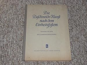 Die Zuschneide-Kunst nach dem Einheitssystem. Handbuch für die Damenschneiderei.,