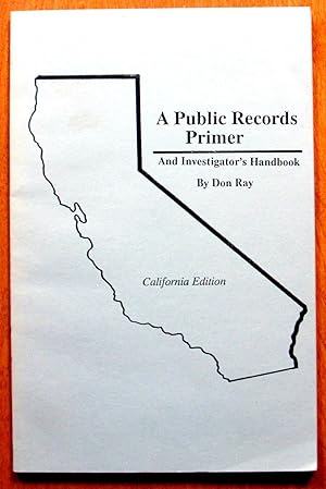 A Public Records Primer. An Investigator's Handbook. California Edition