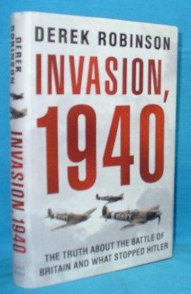 Seller image for Invasion, 1940 : The Truth About the Battle of Britain and What Stopped Hitler for sale by Alhambra Books