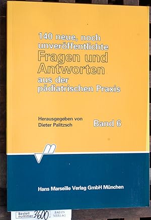 Bild des Verkufers fr 140 neue, noch unverffentlichte Fragen und Antworten aus der pdiatrischen Praxis. Band 6. hrsg. von Dieter Palitzsch zum Verkauf von Baues Verlag Rainer Baues 