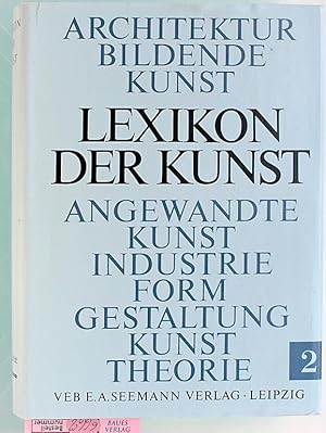 Lexikon der Kunst - Band 2: Cin-Gree; Architektur - Bildende Kunst - Angewandte Kunst - Industrie...