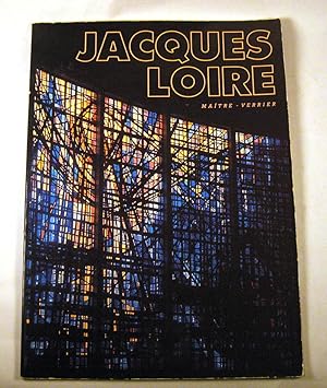 Jacques Loire: maitre - verrier