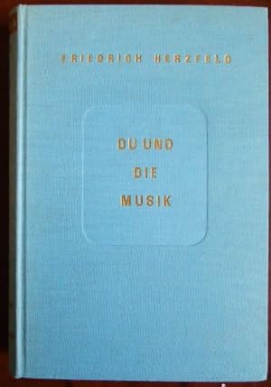 Du und die Musik : Eine Einführung für alle Musikfreunde. Mit 231 Abb. im Text, 101 Notenbeispiel...