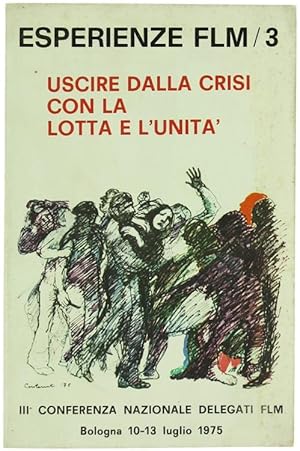 Seller image for USCIRE DALLA CRISI CON LA LOTTA E L'UNITA' - TERZA CONFERENZA NAZIONALE DEI DELEGATI FLM. Bologna 10-13 luglio 1975.: for sale by Bergoglio Libri d'Epoca