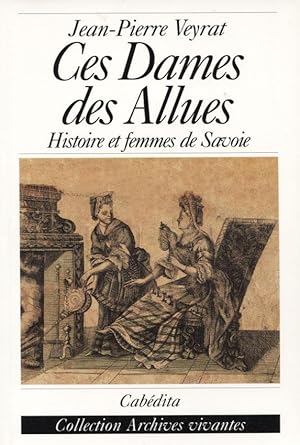 CES DAMES DES ALLUES. Les Lescheraine, Histoire et femmes de Savoie