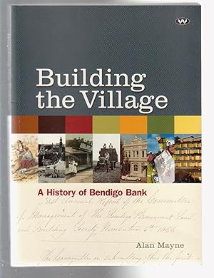 Immagine del venditore per BUILDING THE VILLAGE. A History of the Bendigo Bank (SIGNED COPY) venduto da BOOK NOW