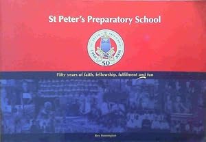 St Peter's Preparatory School - Fifty years of faith, fellowship, fulfilment and fun