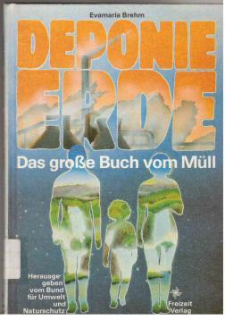 Seller image for DEPONIE ERDE, Das groe Buch vom Mll, Herausgegeben vom Bund fr Umwelt und Naturschutz, Erstauflage, for sale by Antiquariat Jterbook, Inh. H. Schulze