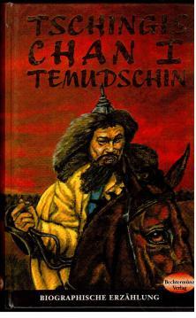 Tschingis-Chan I Temudschin : Biographische Erzählung.