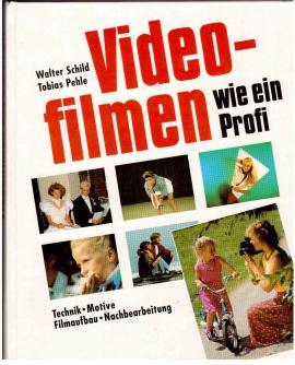 Seller image for Videofilmen wie ein Profi. Technik Motive Filmaufbau Nachbearbeitung. for sale by Antiquariat Jterbook, Inh. H. Schulze